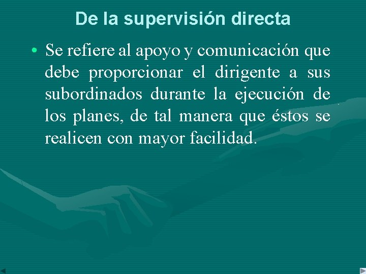 De la supervisión directa • Se refiere al apoyo y comunicación que debe proporcionar