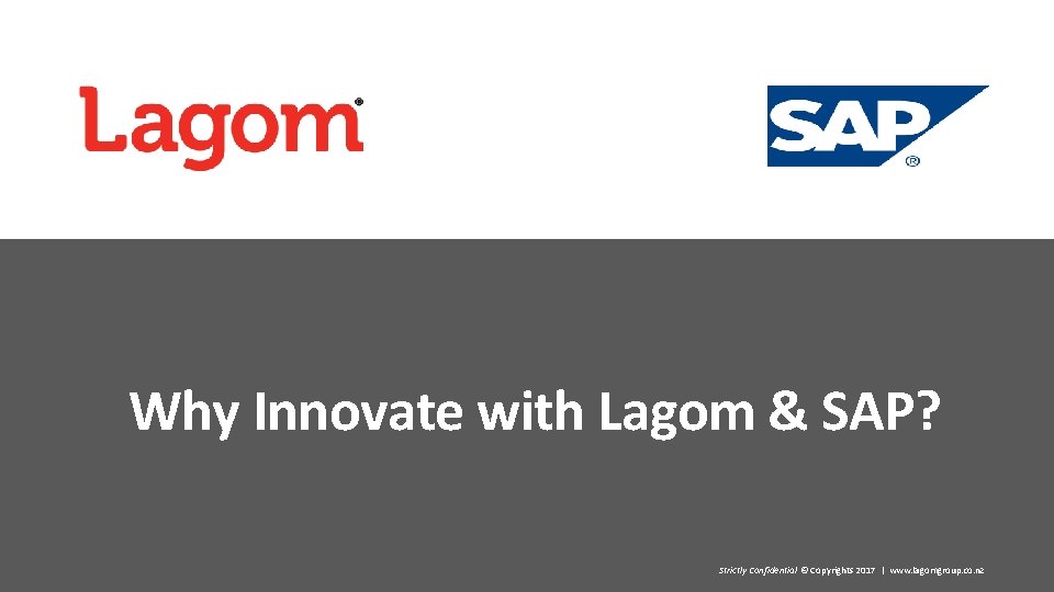 Why Innovate with Lagom & SAP? Strictly Confidential © Copyrights 2017 | www. lagomgroup.