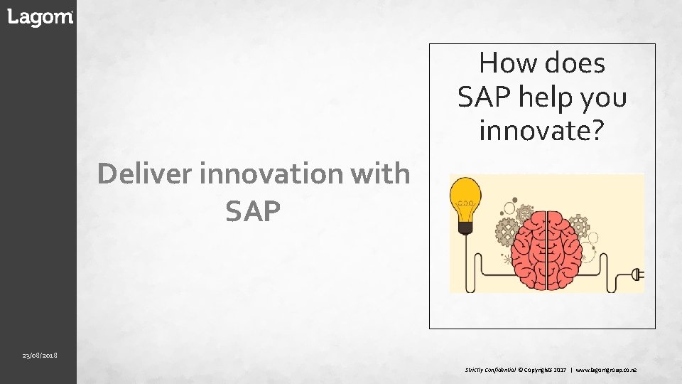 Deliver innovation with SAP 23/08/2018 Strictly Confidential © Copyrights 2017 | www. lagomgroup. co.