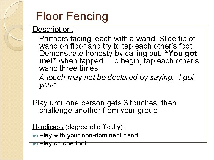 Floor Fencing Description: Partners facing, each with a wand. Slide tip of wand on