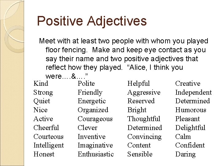 Positive Adjectives Meet with at least two people with whom you played floor fencing.