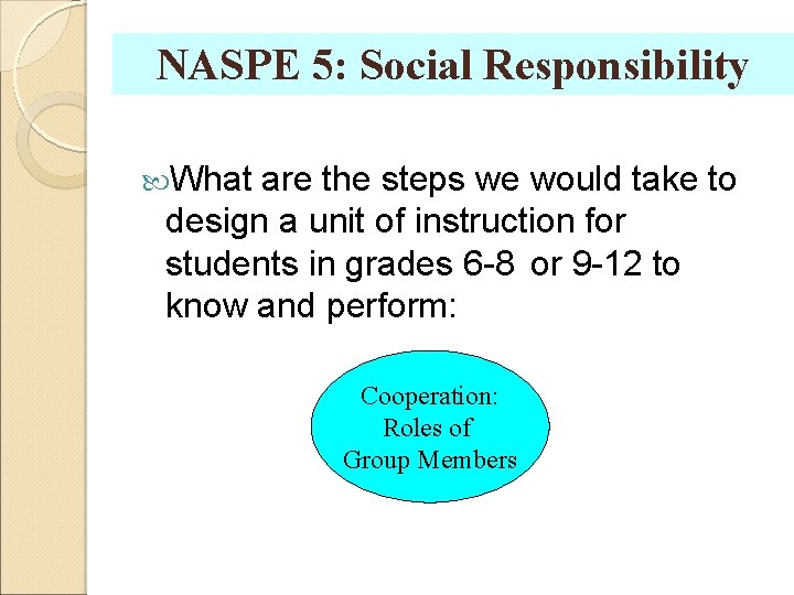 NASPE 5: Social Responsibility What are the steps we would take to design a