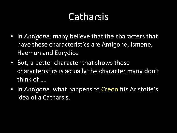 Catharsis • In Antigone, many believe that the characters that have these characteristics are