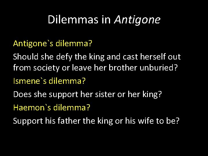 Dilemmas in Antigone`s dilemma? Should she defy the king and cast herself out from