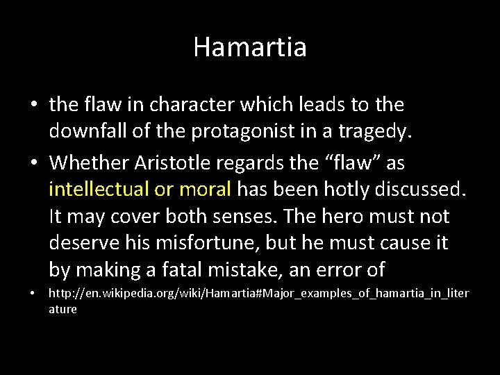 Hamartia • the flaw in character which leads to the downfall of the protagonist