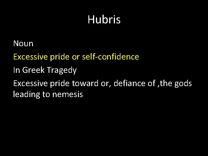 Hubris Noun Excessive pride or self-confidence In Greek Tragedy Excessive pride toward or, defiance