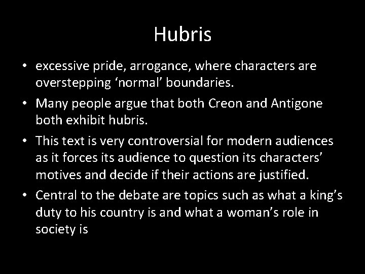 Hubris • excessive pride, arrogance, where characters are overstepping ‘normal’ boundaries. • Many people