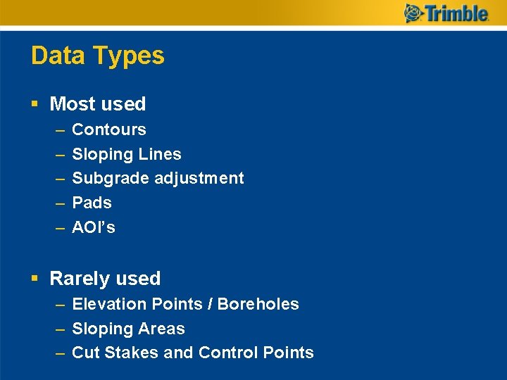 Data Types § Most used – – – Contours Sloping Lines Subgrade adjustment Pads Data Types § Most used – – – Contours Sloping Lines Subgrade adjustment Pads