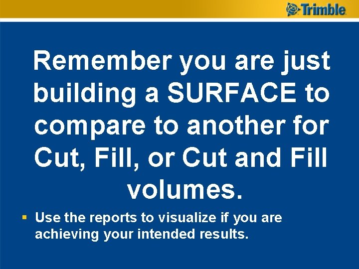 Remember you are just building a SURFACE to compare to another for Cut, Fill, Remember you are just building a SURFACE to compare to another for Cut, Fill,