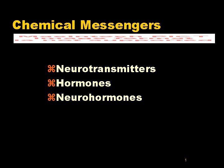 Chemical Messengers z. Neurotransmitters z. Hormones z. Neurohormones 1 