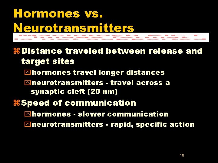 Hormones vs. Neurotransmitters z Distance traveled between release and target sites yhormones travel longer