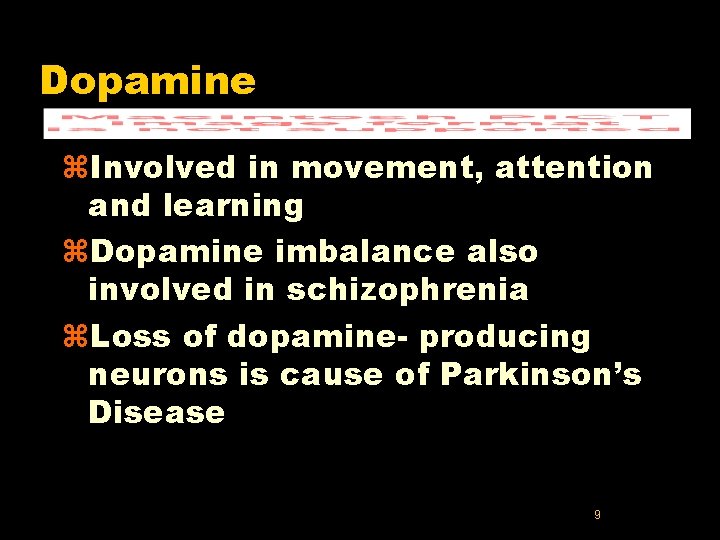 Dopamine z. Involved in movement, attention and learning z. Dopamine imbalance also involved in Dopamine z. Involved in movement, attention and learning z. Dopamine imbalance also involved in
