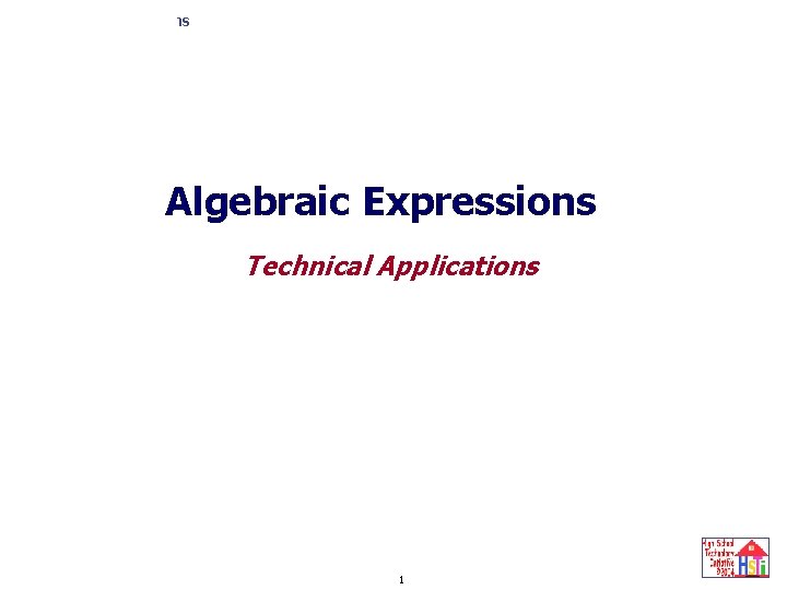 Simplifying Expressions Algebraic Expressions Evaluating Expressions Technical Applications 1 