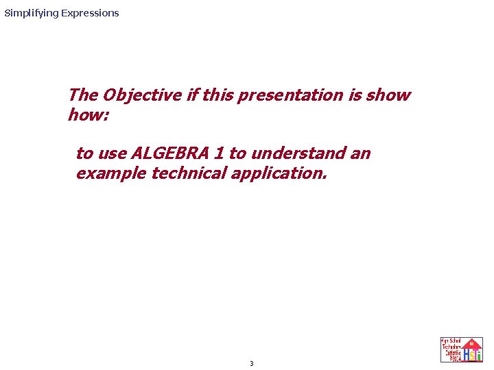 Simplifying Expressions The Objective if this presentation is show how: to use ALGEBRA 1