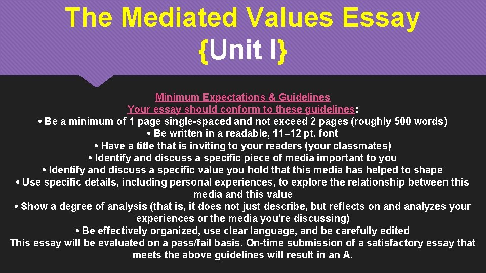 The Mediated Values Essay {Unit I} Minimum Expectations & Guidelines Your essay should conform