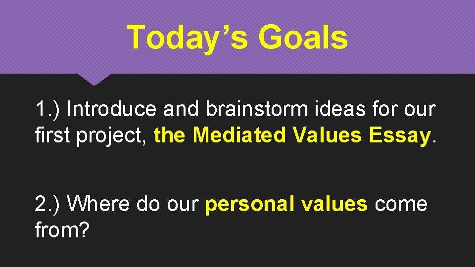 Today’s Goals 1. ) Introduce and brainstorm ideas for our first project, the Mediated