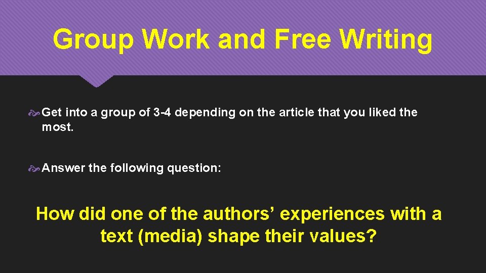 Group Work and Free Writing Get into a group of 3 -4 depending on