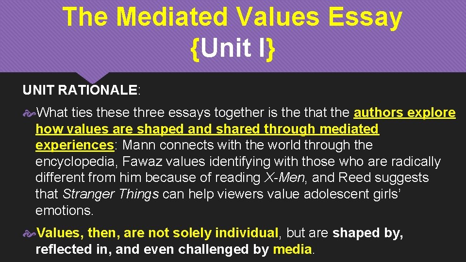 The Mediated Values Essay {Unit I} UNIT RATIONALE: What ties these three essays together