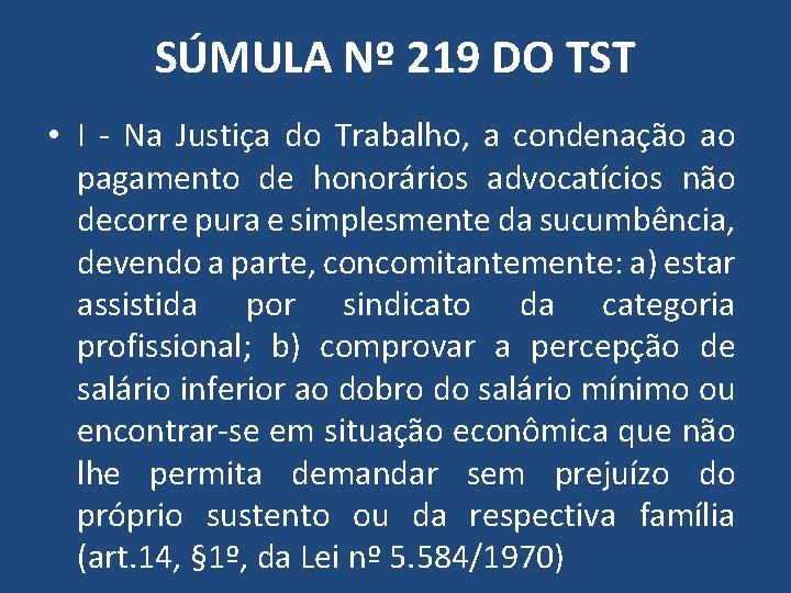 SÚMULA Nº 219 DO TST • I - Na Justiça do Trabalho, a condenação