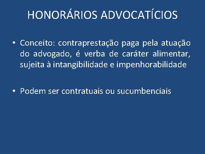 HONORÁRIOS ADVOCATÍCIOS • Conceito: contraprestação paga pela atuação do advogado, é verba de caráter