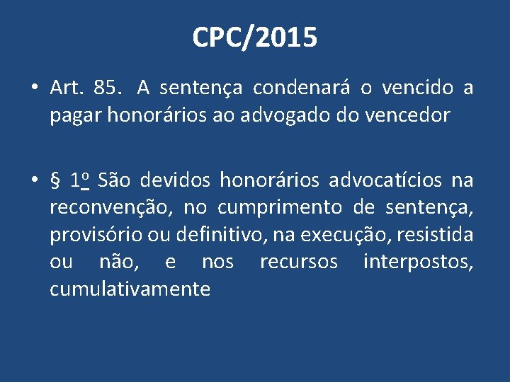 CPC/2015 • Art. 85. A sentença condenará o vencido a pagar honorários ao advogado