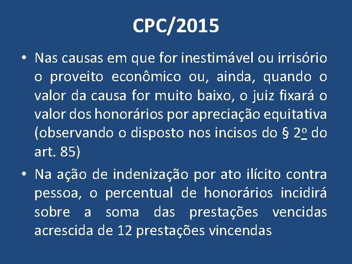 CPC/2015 • Nas causas em que for inestimável ou irrisório o proveito econômico ou,