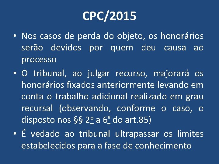 CPC/2015 • Nos casos de perda do objeto, os honorários serão devidos por quem