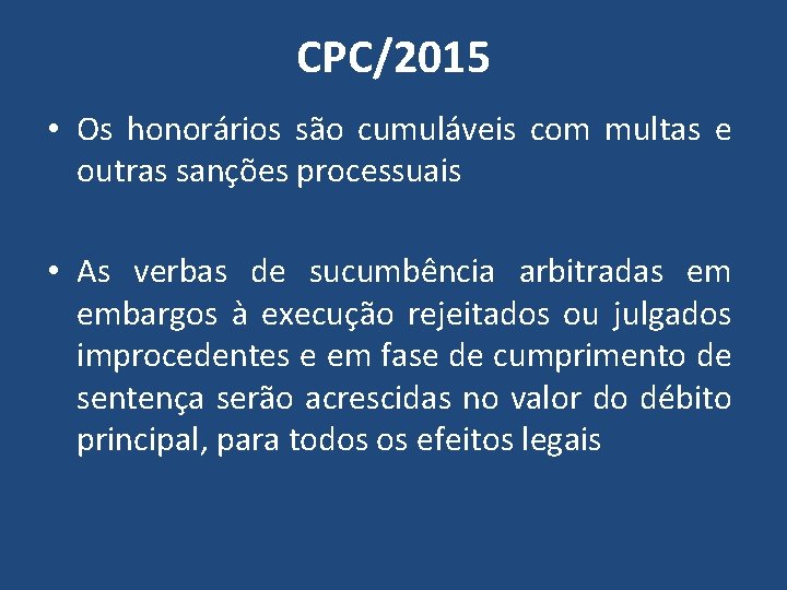 CPC/2015 • Os honorários são cumuláveis com multas e outras sanções processuais • As