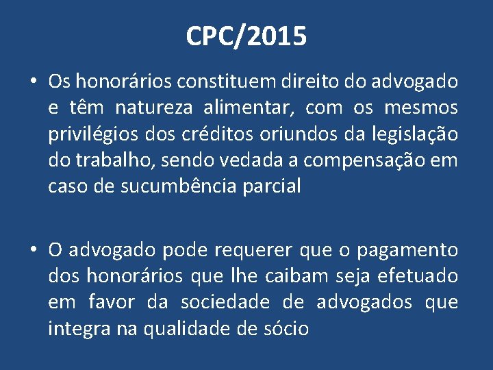CPC/2015 • Os honorários constituem direito do advogado e têm natureza alimentar, com os