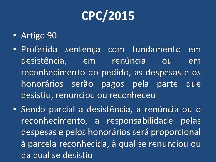 CPC/2015 • Artigo 90 • Proferida sentença com fundamento em desistência, em renúncia ou