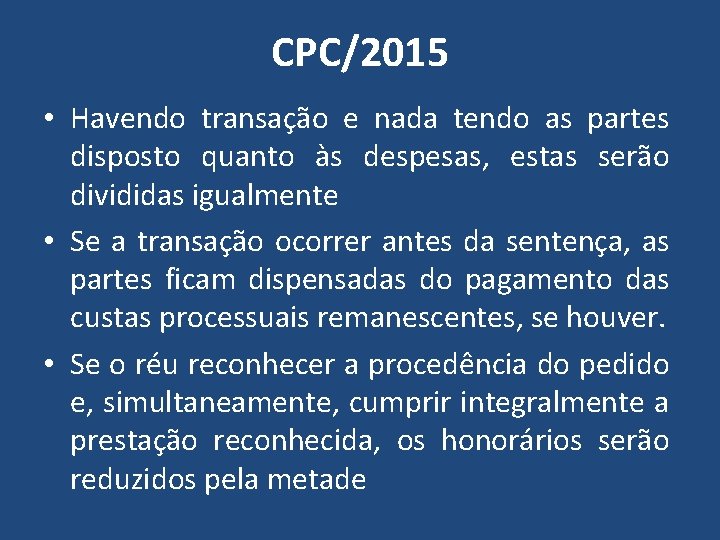 CPC/2015 • Havendo transação e nada tendo as partes disposto quanto às despesas, estas