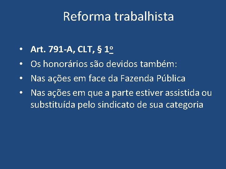 Reforma trabalhista • • Art. 791 -A, CLT, § 1 o Os honorários são