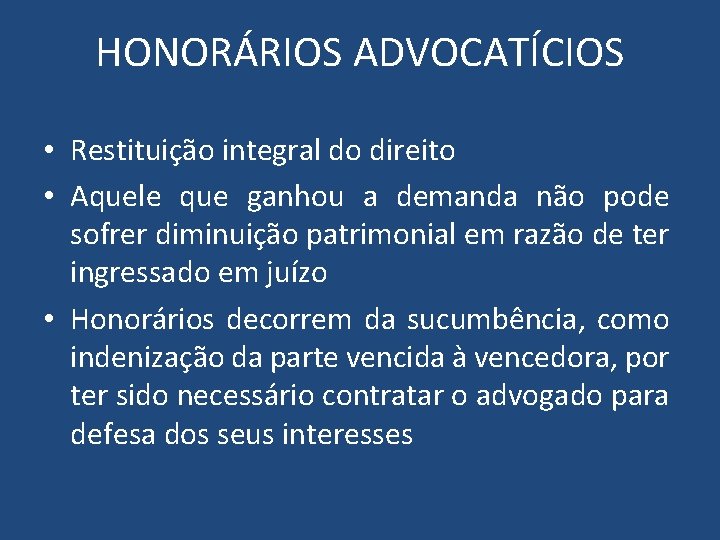 HONORÁRIOS ADVOCATÍCIOS • Restituição integral do direito • Aquele que ganhou a demanda não