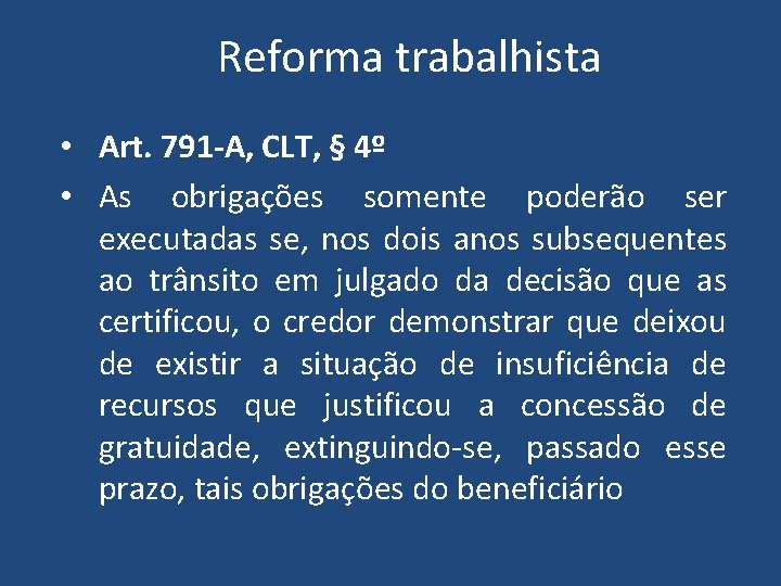 Reforma trabalhista • Art. 791 -A, CLT, § 4º • As obrigações somente poderão