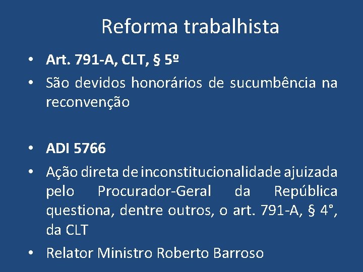 Reforma trabalhista • Art. 791 -A, CLT, § 5º • São devidos honorários de