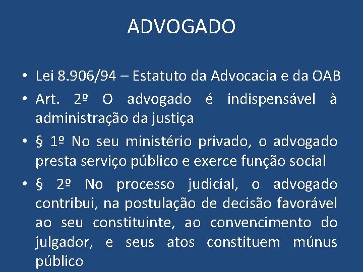 ADVOGADO • Lei 8. 906/94 – Estatuto da Advocacia e da OAB • Art.