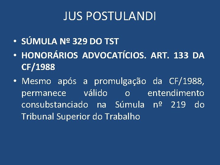 JUS POSTULANDI • SÚMULA Nº 329 DO TST • HONORÁRIOS ADVOCATÍCIOS. ART. 133 DA