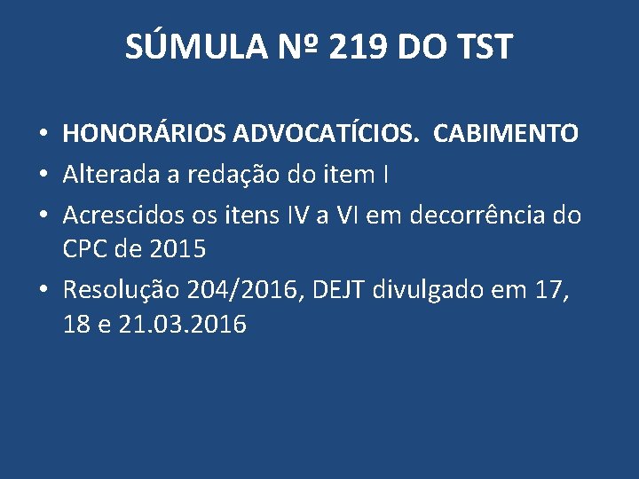 SÚMULA Nº 219 DO TST • HONORÁRIOS ADVOCATÍCIOS. CABIMENTO • Alterada a redação do