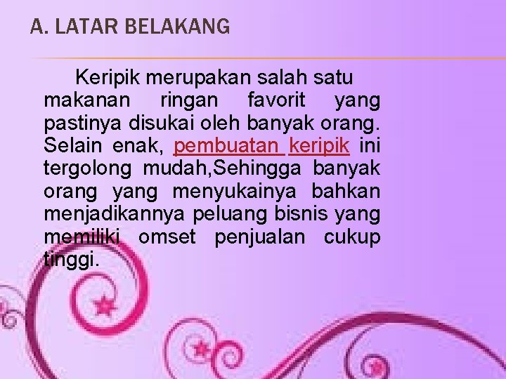 A. LATAR BELAKANG Keripik merupakan salah satu makanan ringan favorit yang pastinya disukai oleh