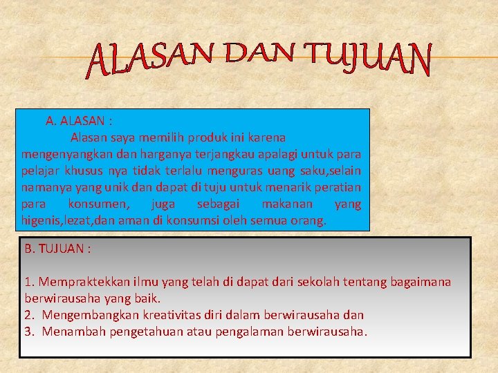 A. ALASAN : Alasan saya memilih produk ini karena mengenyangkan dan harganya terjangkau apalagi