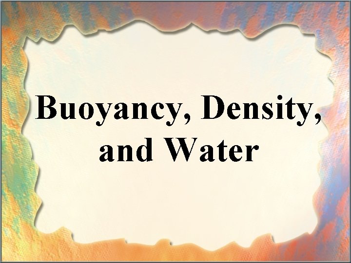 Buoyancy, Density, and Water 
