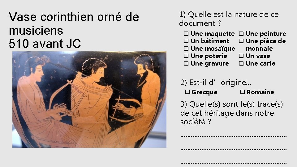 Vase corinthien orné de musiciens 510 avant JC 1) Quelle est la nature de