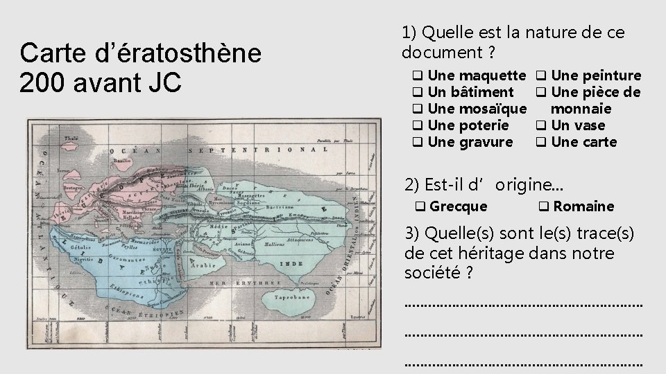 Carte d’ératosthène 200 avant JC 1) Quelle est la nature de ce document ?