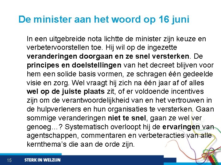 De minister aan het woord op 16 juni In een uitgebreide nota lichtte de