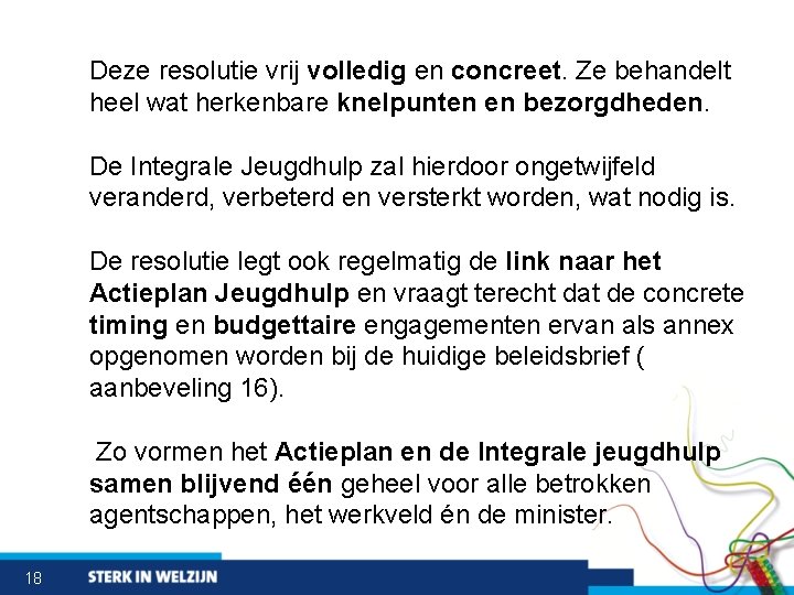 Deze resolutie vrij volledig en concreet. Ze behandelt heel wat herkenbare knelpunten en bezorgdheden.