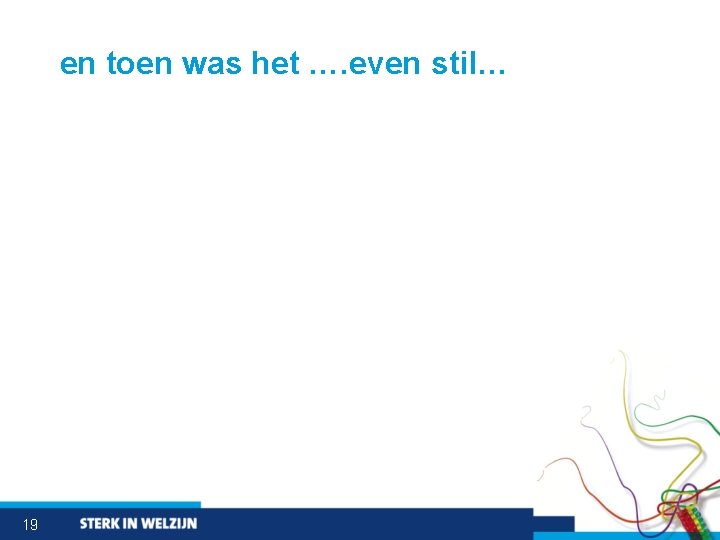 en toen was het …. even stil… 19 
