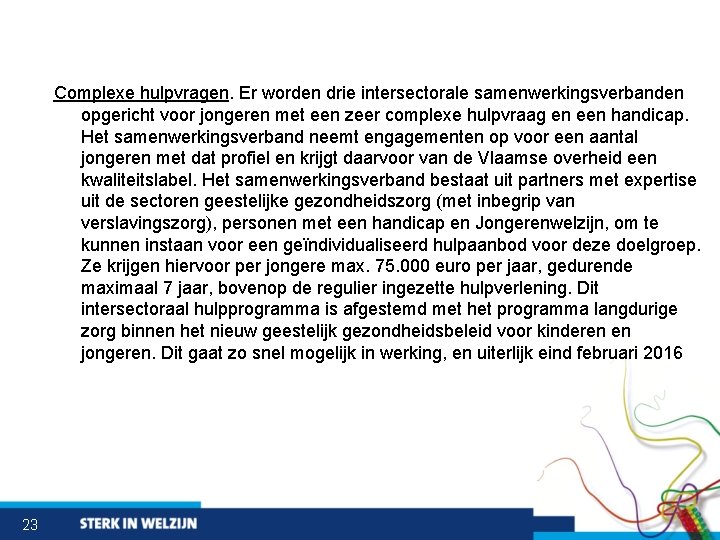Complexe hulpvragen. Er worden drie intersectorale samenwerkingsverbanden opgericht voor jongeren met een zeer complexe