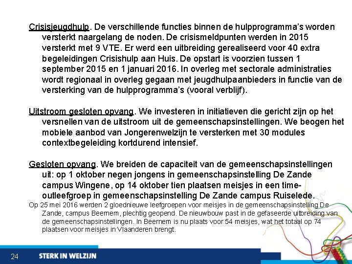 Crisisjeugdhulp. De verschillende functies binnen de hulpprogramma’s worden versterkt naargelang de noden. De crisismeldpunten