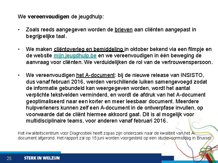 We vereenvoudigen de jeugdhulp: • Zoals reeds aangegeven worden de brieven aan cliënten aangepast