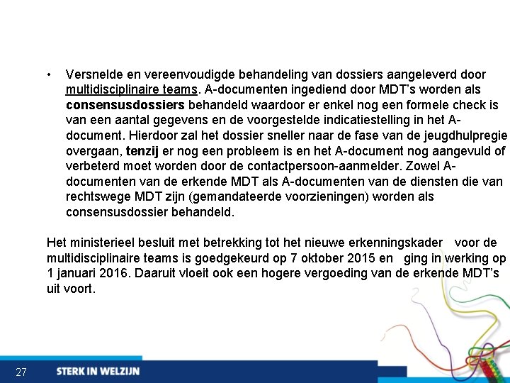  • Versnelde en vereenvoudigde behandeling van dossiers aangeleverd door multidisciplinaire teams. A-documenten ingediend